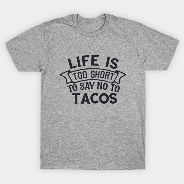 Life is too short to say no to tacos Almost love you more than tacos T-Shirt by BoogieCreates